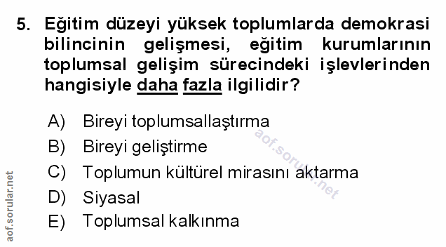 5. soru: Egitim düzeyi yüksek toplumlarda demokrasi bilincinin gelişmesi, eğitim kurumlarının toplumsal gelişim sürecindeki iş…