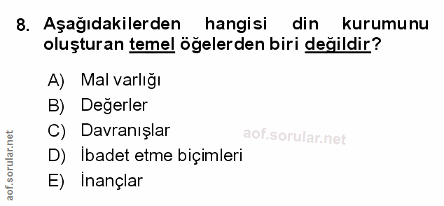 8. soru: Aşağıdakilerden hangisi din kurumunu oluşturan temel öğelerden biri değildir? A) Mal varlığı B) Değerler C) Davranışl…