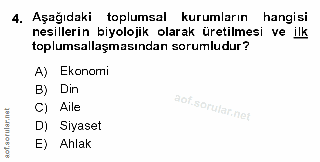 4. soru: Aşağıdaki toplumsal kurumların hangisi nesillerin biyolojik olarak üretilmesi ve ilk toplumsallaşmasından sorumludur?…