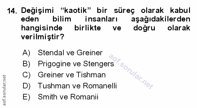 14. soru: Değişimi "kaotik" bir süreç olarak kabul eden bilim insanları aşağıdakilerden hangisinde birlikte ve doğru olarak ver…