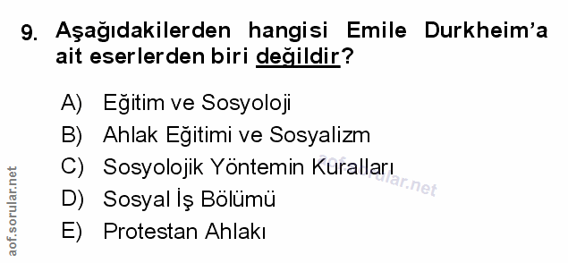 9. soru: Aşağıdakilerden hangisi Emile Durkheim'a ait eserlerden biri değildir? A) Eğitim ve Sosyoloji B) Ahlak Eğitimi ve Sos…