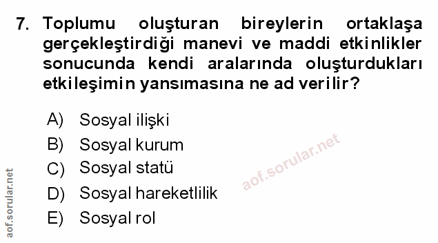7. soru: Toplumu oluşturan bireylerin ortaklaşa gerçekleştirdiği manevi ve maddi etkinlikler sonucunda kendi aralarında oluştu…