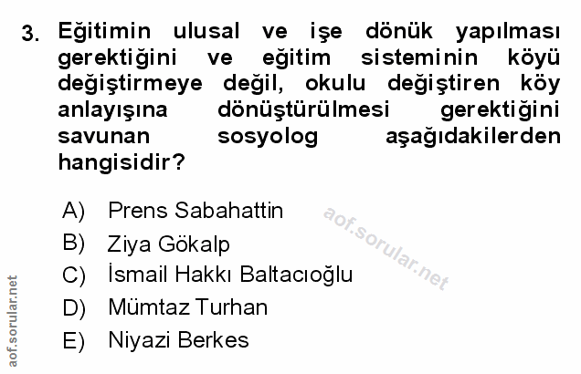 3. soru: Egitimin ulusal ve işe dönük yapılması gerektiğini ve eğitim sisteminin köyü değiştirmeye değil, okulu değiştiren köy…