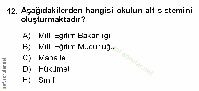 12. soru: Aşağıdakilerden hangisi okulun alt sistemini oluşturmaktadır? A) Milli Eğitim Bakanlığı B) Milli Eğitim Müdürlüğü C)…