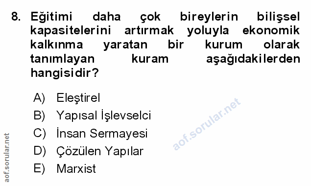 8. soru: Egitimi daha çok bireylerin bilişsel kapasitelerini artırmak yoluyla ekonomik kalkınma yaratan bir kurum olarak tanım…
