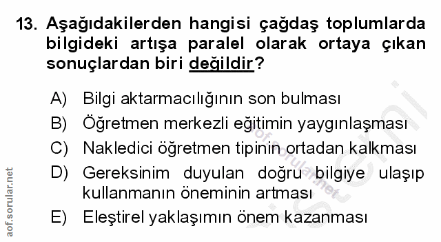 13. soru: Aşağıdakilerden hangisi çagdaş toplumlarda bilgideki artışa paralel olarak ortaya çıkan sonuçlardan biri değildir? A)…