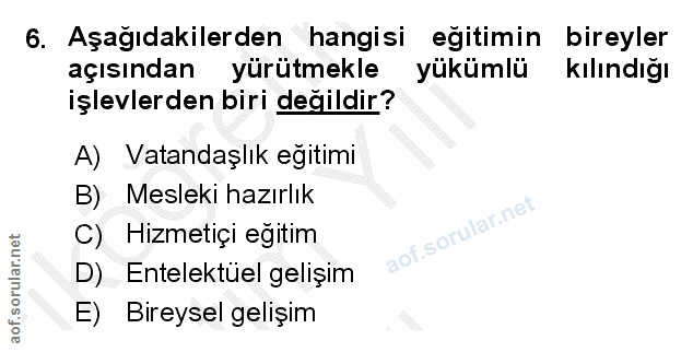 6. soru: Aşağıdakilerden hangisi egitimin bireyler açısından yürütmekle yükümlü kılındığı işlevlerden biri değildir? A) Vatand…