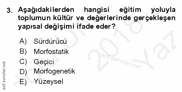 3. soru: Aşağıdakilerden hangisi egitim yoluyla toplumun kültür ve değerlerinde gerçekleşen yapısal değişimi ifade eder? A) Sü…
