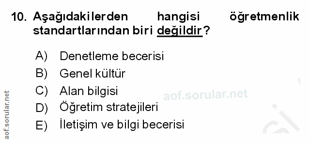 10. soru: Aşağıdakilerden hangisi öğretmenlik standartlarından biri değildir? A) Denetleme becerisi B) Genel kültür C) Alan bil…