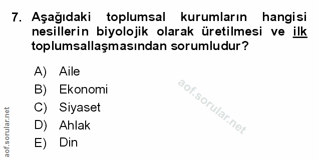 7. soru: Aşağıdaki toplumsal kurumların hangisi nesillerin biyolojik olarak üretilmesi ve ilk toplumsallaşmasından sorumludur?…