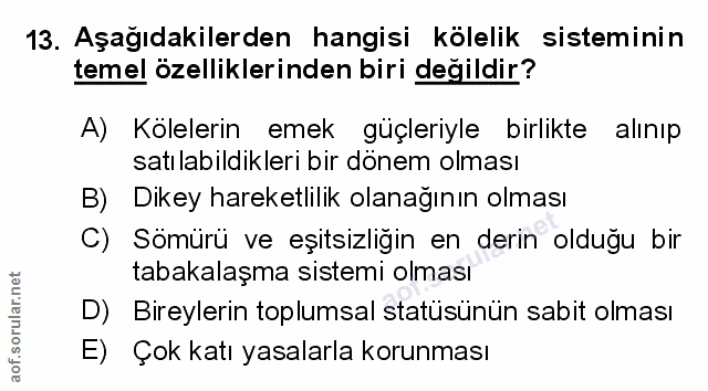 13. soru: Aşağıdakilerden hangisi kolelik sisteminin temel özelliklerinden biri değildir? A) Kölelerin emek güçleriyle birlikte…