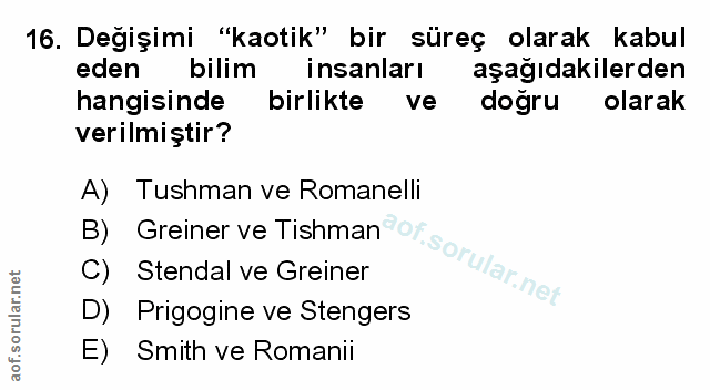 16. soru: Değişimi "kaotik" bir süreç olarak kabul eden bilim insanları aşağıdakilerden hangisinde birlikte ve doğru olarak ver…
