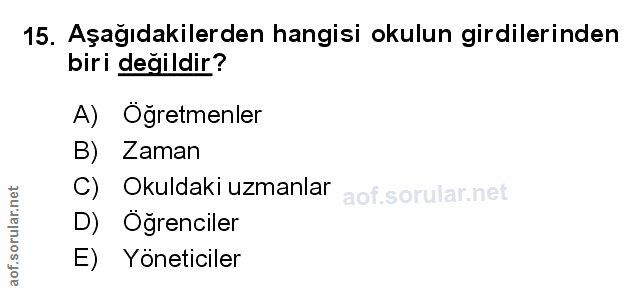 15. soru: Aşağıdakilerden hangisi okulun girdilerinden biri değildir? A) Öğretmenler B) Laman C) Okuldaki uzmanlar D) Öğrencile…