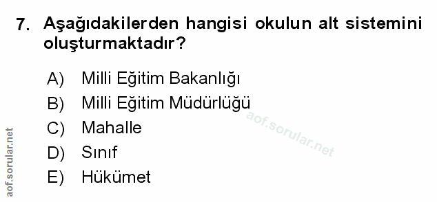 7. soru: Aşağıdakilerden hangisi okulun alt sistemini oluşturmaktadır? A) Milli Egitim Bakanlığı B) Milli Egitim Müdürluğu C)…