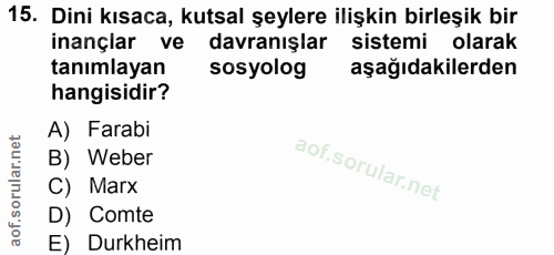 15. soru: Dini kısaca, kutsal şeylere ilişkin birleşik bir inançlar ve davranışlar sistemi olarak tanımlayan sosyolog aşağıdaki…