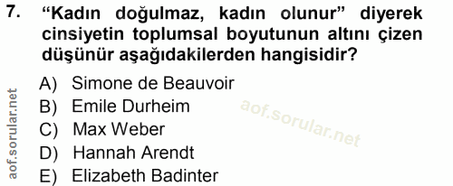 7. soru: "Kadın doğulmaz, kadın olunur" diyerek cinsiyetin toplumsal boyutunun altını çizen düşünür aşağıdakilerden hangisidir…