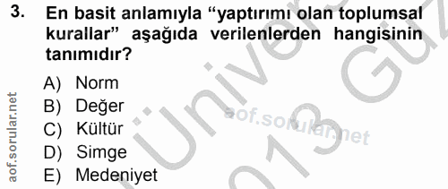 3. soru: En basit anlamıyla "yaptırımı olan toplumsal kurallar" aşağıda verilenlerden hangisinin tanımıdır? A) Norm B) Değer a…