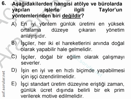 6. soru: Aşağıdakilerden hangisi atölye ve bürolarda yapilan işlerle ilgili Taylor'un yöntemlerinden biri değildir? A) En iyi…