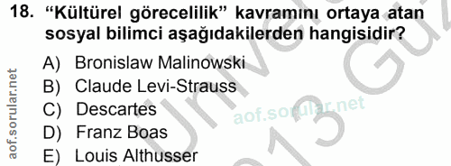 18. soru: "Kültürel görecelilik" kavramını ortaya atan sosyal bilimci aşağıdakilerden hangisidir? A) Bronislaw Malinowski B) Cl…