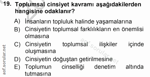 19. soru: Toplumsal cinsiyet kavramı aşağıdakilerden hangisine odaklanır? A) İnsanların topluluk halinde yaşamalarına B) Cinsiy…