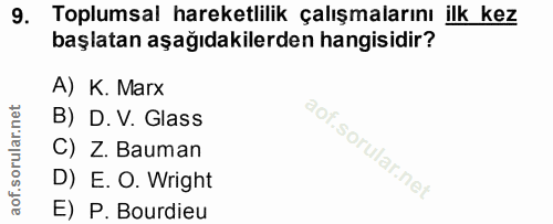 9. soru: Toplumsal hareketlilik çalışmalarını ilk kez başlatan aşağıdakilerden hangisidir? A) K. Marx B) D. V. Glass C) Z. Bau…