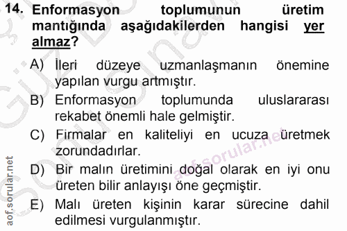14. soru: Enformasyon toplumunun üretim mantığında aşağıdakilerden hangisi yer almaz? A) Ileri düzeye uzmanlaşmanın önemine yap…