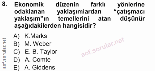 8. soru: Ekonomik düzenin farklı yönlerine odaklanan yaklaşımlardan "çatışmacı yaklaşım"ın temellerini atan düşünür aşağıdakil…