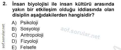 2. soru: İnsan biyolojisi ile insan kültürü arasında yakın bir etkileşim olduğu iddiasında olan disiplin aşağıdakilerden hangi…