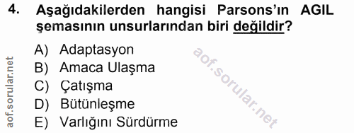 4. soru: Aşağıdakilerden hangisi Parsons'ın AGIL şemasının unsurlarından biri değildir? A) Adaptasyon B) Amaca Ulaşma C) Çatış…