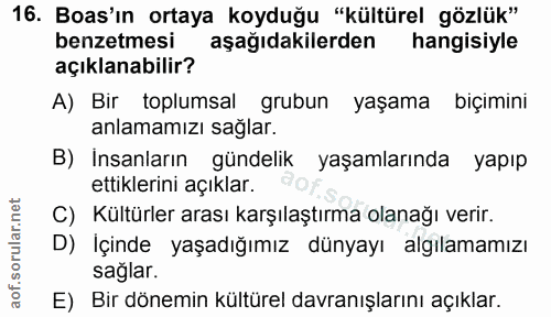 16. soru: Bas'ın ortaya koyduğu "kültürel gözlük" benzetmesi aşağıdakilerden hangisiyle açıklanabilir? A) Bir toplumsal grubun…