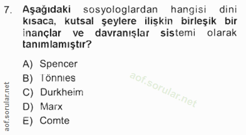 7. soru: Aşağıdaki sosyologlardan hangisi dini kısaca, kutsal şeylere ilişkin birleşik bir inançlar ve davranışlar sistemi ola…