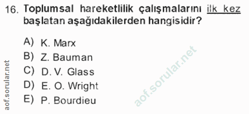 16. soru: Toplumsal hareketlilik çalışmalarını ilk kez başlatan aşağıdakilerden hangisidir? A) K. Marx B) Z. Bauman net C) D.V.…