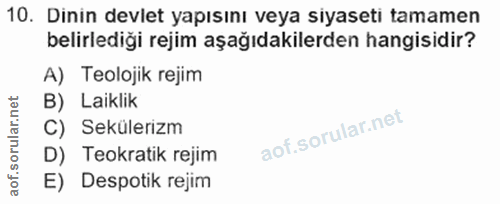 10. soru: Dinin devlet yapısını veya siyaseti tamamen belirlediği rejim aşağıdakilerden hangisidir? A) Teolojik rejim B) Laikli…