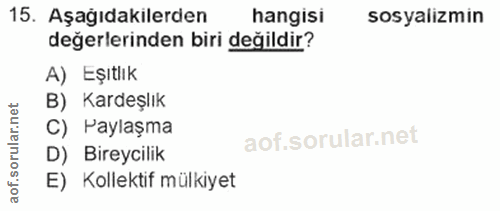 15. soru: Aşağıdakilerden hangisi sosyalizmin değerlerinden biri değildir? A) Eşıtlık B) Kardeşlık rular.net C) Paylaşma D) Bir…