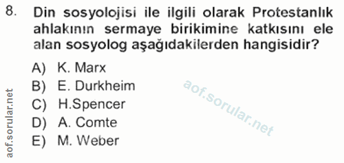 8. soru: Din sosyolojisi ile ilgili olarak Protestanlık ahlakının sermaye birikimine katkısını ele alan sosyolog aşağıdakilerd…