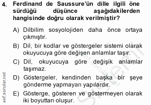 4. soru: Ferdinand de Sussure'ün dille ilgili öne sürdüğü düşünce aşağıdakilerden hangisinde dogru olarak verilmiştir? A) Dilb…