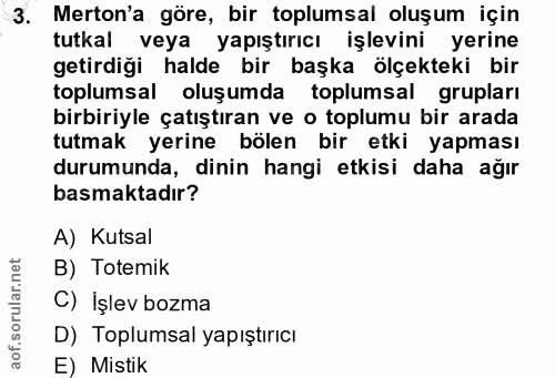 3. soru: Merton'a göre, bir toplumsal oluşum için tutkal veya yapıştırıcı işlevini yerine getirdiği halde bir başka ölçekteki…