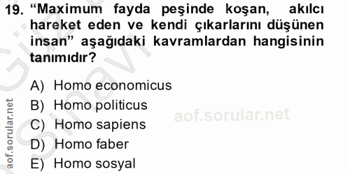 19. soru: "Maximum fayda peşinde koşan, akılcı hareket eden ve kendi çıkarlarını düşünen insan" aşağıdaki kavramlardan hangisin…