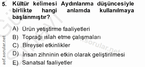 5. soru: Kültür kelimesi Aydınlanma düşüncesiyle birlikte hangi anlamda kullanılmaya başlanmıştır? A) Ürün yetiştirme faaliyet…
