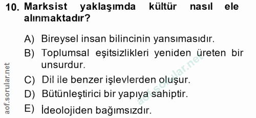 10. soru: Marksist yaklaşımda kültür nasıl ele alınmaktadır? A) Bireysel insan bilincinin yansımasıdır. B) Toplumsal eşitsizlik…