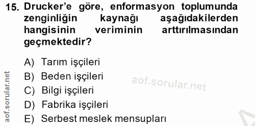 15. soru: Drucker'e göre, enformasyon toplumunda zenginliğin kaynağı aşağıdakilerden hangisinin veriminin arttırılmasından geçm…