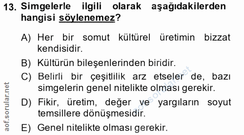 13. soru: Simgelerle ilgili olarak aşağıdakilerden hangisi söylenemez? A) Her bir somut kültürel üretimin bizzat kendisidir. B)…