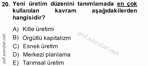 20. soru: Yeni üretim düzenini tanımlamada en çok kullanılan kavram aşağıdakilerden hangisidir? A) Kitle üretimi B) Örgütlü kap…