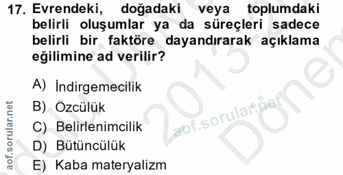 17. soru: Evrendeki, doğadaki veya toplumdakı belirli oluşumlar ya da süreçleri sadece belirli bir faktöre dayandırarak açıklam…