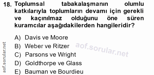 18. soru: Toplumsal tabakalaşmanın olumlu katkılarıyla toplumların devamı için gerekli ve kaçınılmaz olduğunu öne süren kuramcı…