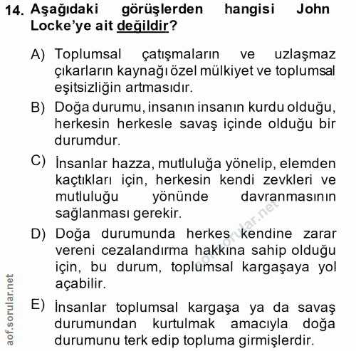 14. soru: Aşağıdaki görüşlerden hangisi John Locke'ye ait değildir? A) Toplumsal çatışmaların ve uzlaşmaz çıkarların kaynağı öz…