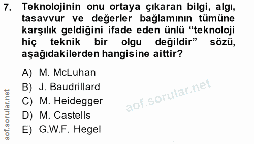 7. soru: Teknolojinin onu ortaya çıkaran bilgi, algı, tasavvur ve değerler bağlamının tümüne karşılık geldiğini ifade eden ünl…