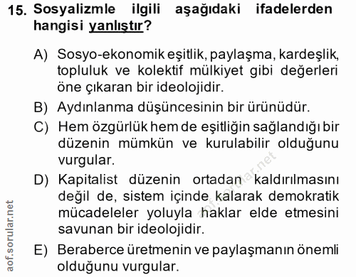 15. soru: Sosyalizmle ilgili aşağıdaki ifadelerden hangisi yanlıştır? A) Sosyo-ekonomik eşitlik, paylaşma, kardeşlik, topluluk…