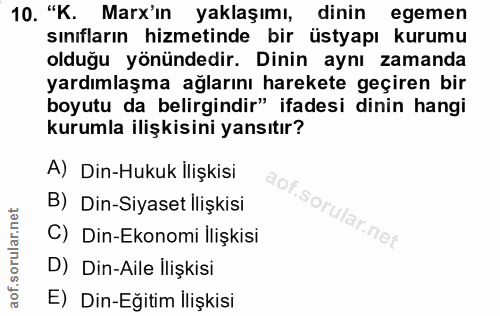 10. soru: "K. Marx'ın yaklaşımı, dinin egemen sınıfların hizmetinde bir üstyapı kurumu olduğu yönündedir. Dinin aynı zamanda ya…