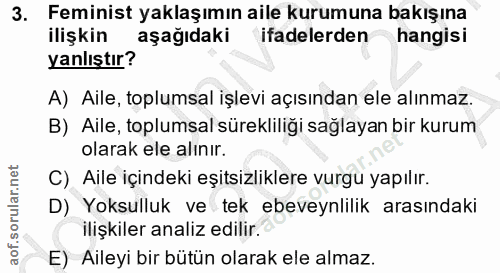 3. soru: Feminist yaklaşımın aile kurumuna bakışına ilişkin aşağıdaki ifadelerden hangisi yanlıştır? A) Aile, toplumsal işlevi…